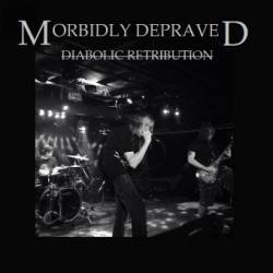 Morbidly Depraved : Diabolic Retribution Morbidly Depraved : Diabolic Retribution
